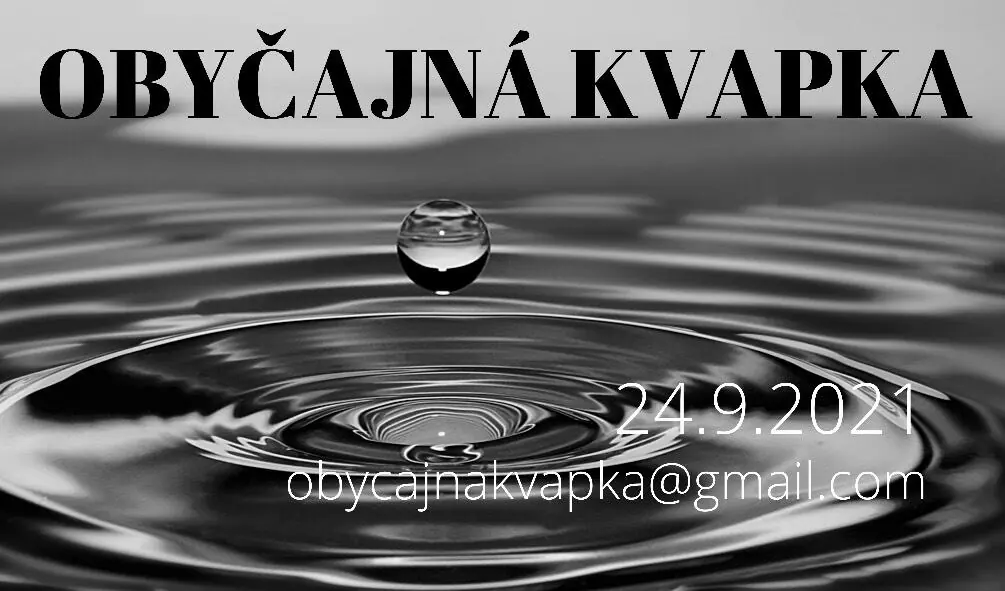 Obyčajná kvapka: kvapka vody, 24.9.2021, obycajnakvapka@gmail.com